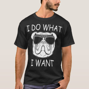 I do what I want Olde English Bulldog Funny Dog T-Shirt