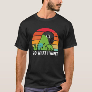 I Do What I Want Parrot I Nanday Conure T-Shirt