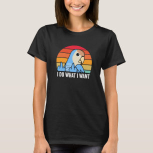 I Do What I Want Parrot I Peach faced Blue Lovebir T-Shirt