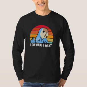 I Do What I Want Parrot I Peach faced Blue Lovebir T-Shirt
