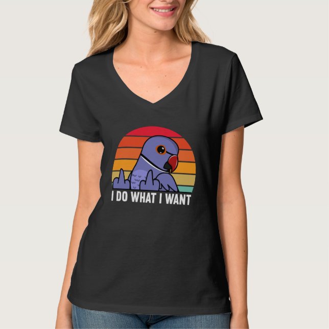 I Do What I Want Parrot I Violet Indian Ringneck T-Shirt (Front)