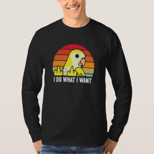 I Do What I Want Parrot I Yellow Lutino Monk Parak T-Shirt