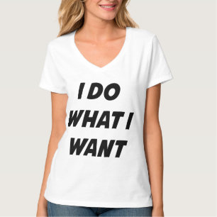 I Do What I Want T-Shirt