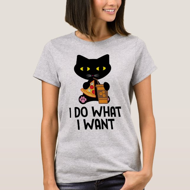 I do what I want T-Shirt (Front)