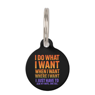 I Do What I Want Where I Want Funny Husband Wife Pet ID Tag
