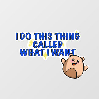 I do what I want window cling