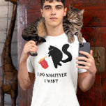I do Whatever I want Funny Cat  T-Shirt<br><div class="desc">This design may be personalized by choosing the Edit Design option. You may also transfer onto other items. Contact me at colorflowcreations@gmail.com or use the chat option at the top of the page if you wish to have this design on another product or need assistance. See more of my designs...</div>