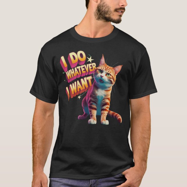  "I Do Whatever I Want" Funny Cat T-Shirt (Front)