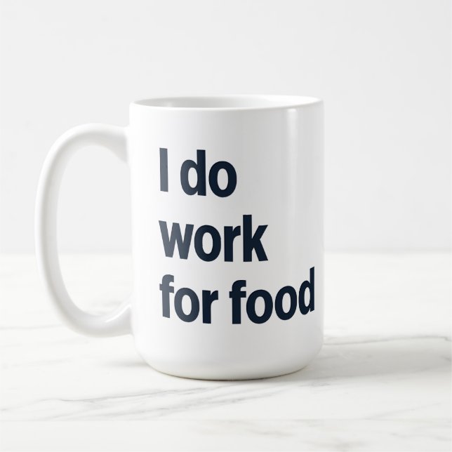 I do work for food coffee mug (Left)