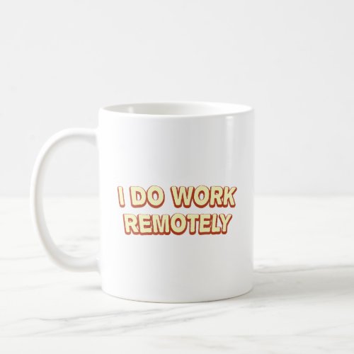 I Do Work Remotely Work From Home Employee Wfh Sta Coffee Mug
