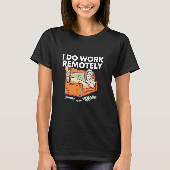 I Do Work Remotely Work From Home Employee Wfh Sta T-Shirt (Front)