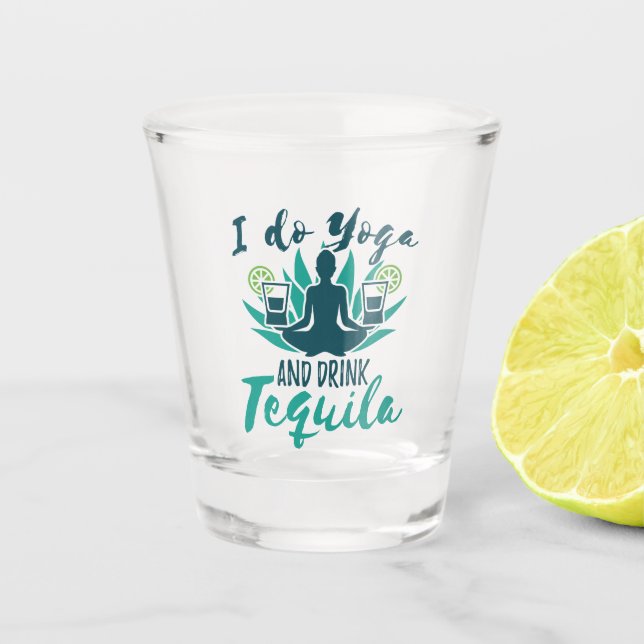 I Do Yoga and Drink Tequila Shot Glass (Front)