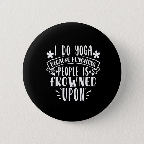 i do yoga because punching people is frowned upon button