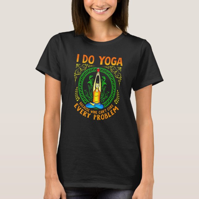I Do Yoga Because Wine Cant Cure Every Problem Med T-Shirt (Front)