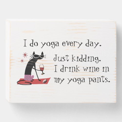 I Do Yoga Every Day Funny Wine Quote with Cat Wooden Box Sign