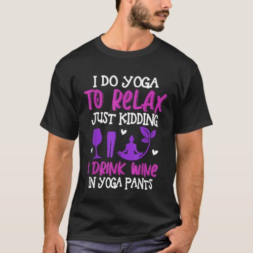 I Do Yoga Just Kidding Drink Wine in Yoga Pants Fu T_Shirt