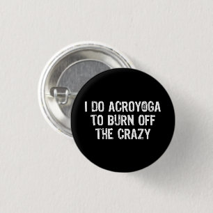I Do Yoga To Burn Off The Crazy, Funny Acroyoga Button