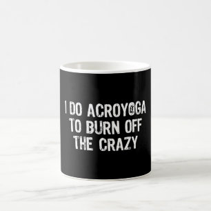 I Do Yoga To Burn Off The Crazy, Funny Acroyoga Coffee Mug