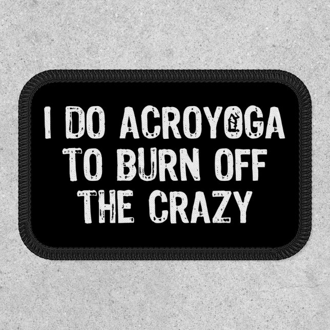 I Do Yoga To Burn Off The Crazy, Funny Acroyoga Patch (Front)