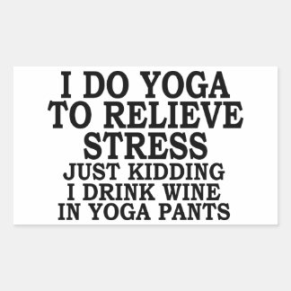 I do yoga to relieve stress just kidding i drink rectangular sticker