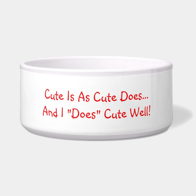I Does Cute Well Quote Pet Bowl (Front)