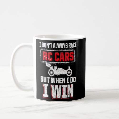 I Don Always Race Rc Cars But When I Do I Win Remo Coffee Mug