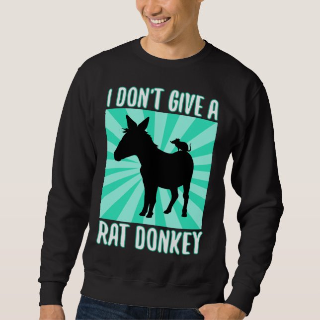 I Don Give A rat donkey 1 Sweatshirt (Front)