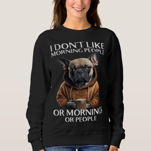 I Don Like Morning People Bulldog Sweatshirt (Front)