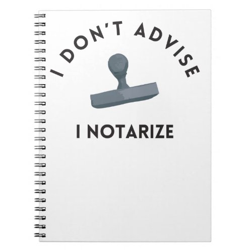 I Dont Advise I Notarize Notebook