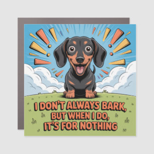 I Don’t Always Bark, It’s For Nothing Car Magnet