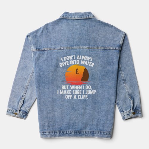I Don t Always Dive Into Water Cliff Jumping Cliff Denim Jacket