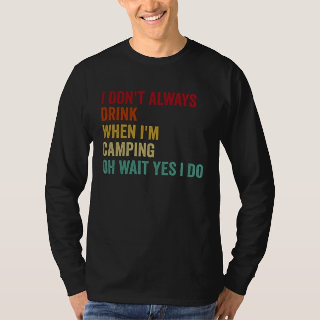 I Don t Always Drink When I m Camping T-Shirt (Front)