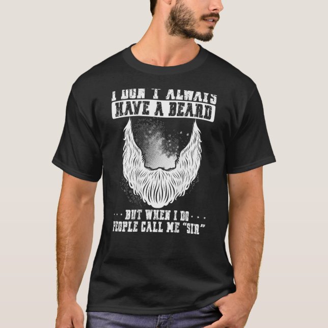 I Don t Always Have A Beard People Call Me Sir Bac T-Shirt (Front)