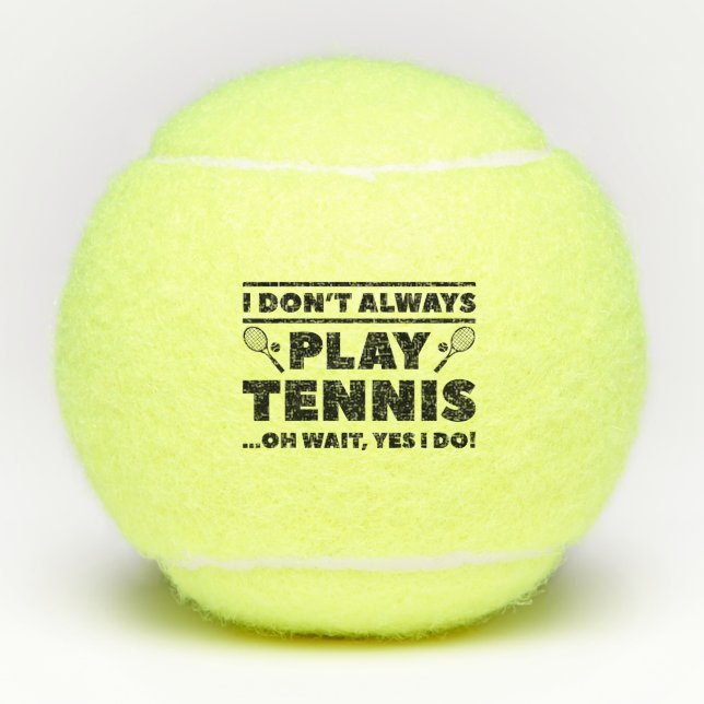 I Don’t Always Play Tennis Tennis Balls (Front)
