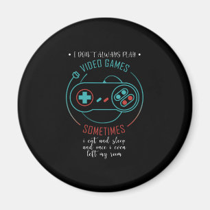 I Don’t Always Play Video Games Sometimes Magnet