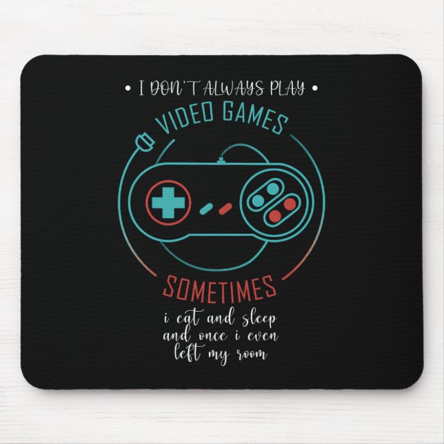 I Don’t Always Play Video Games Sometimes Mouse Pad (Front)