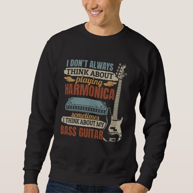 I Don t Always Think About Playing Harmonica Playe Sweatshirt (Front)