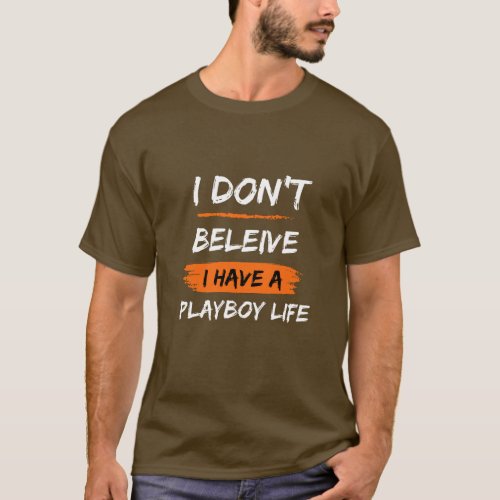 I donât believe I have a playboy life  F1  T_Shirt