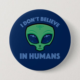 I Don’t Believe In Humans Cartoon Alien Button