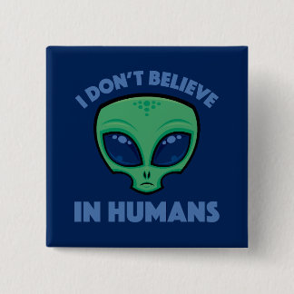 I Don’t Believe In Humans Cartoon Alien Button