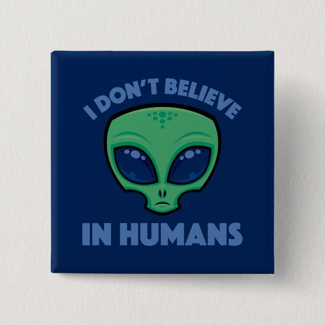 I Don’t Believe In Humans Cartoon Alien Button (Front)