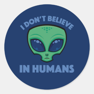 I Don’t Believe In Humans Cartoon Alien Classic Round Sticker