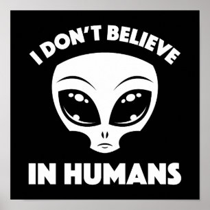 I Don’t Believe In Humans Cartoon Alien In White Poster