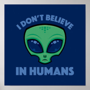 I Don’t Believe In Humans Cartoon Alien Poster