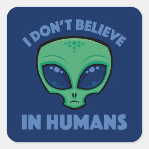 I Don’t Believe In Humans Cartoon Alien Square Sticker