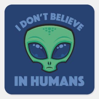 I Don’t Believe In Humans Cartoon Alien Square Sticker