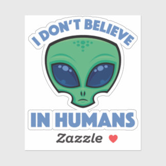 I Don’t Believe In Humans Cartoon Alien Sticker