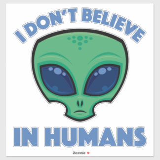 I Don’t Believe In Humans Cartoon Alien Sticker