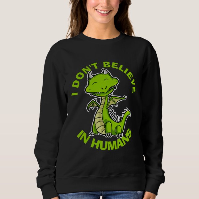 I Don t Believe in Humans Mythical Creatures  Drag Sweatshirt (Front)
