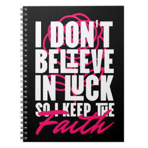I Don’t Believe in Luck Motivational  Notebook